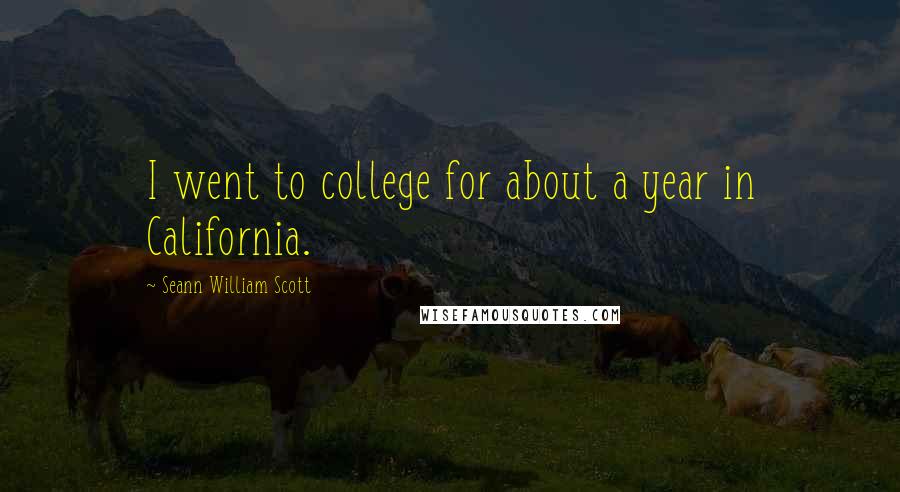 Seann William Scott Quotes: I went to college for about a year in California.