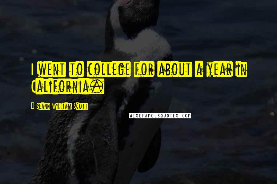 Seann William Scott Quotes: I went to college for about a year in California.