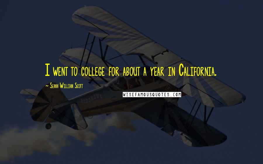 Seann William Scott Quotes: I went to college for about a year in California.
