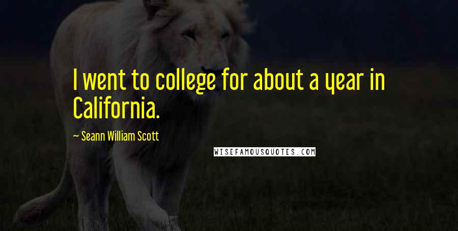 Seann William Scott Quotes: I went to college for about a year in California.