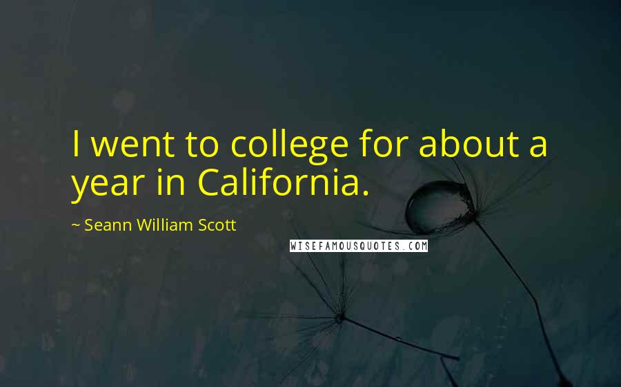 Seann William Scott Quotes: I went to college for about a year in California.