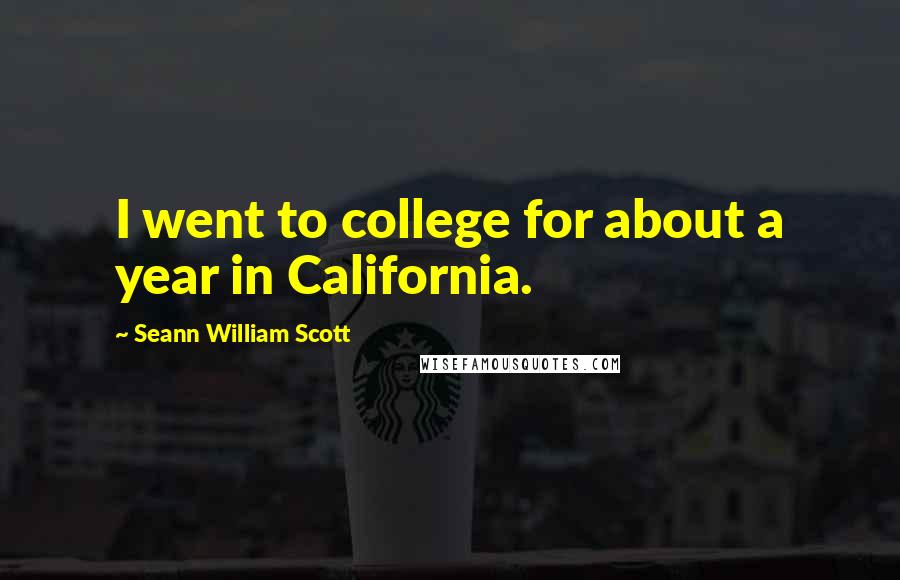 Seann William Scott Quotes: I went to college for about a year in California.