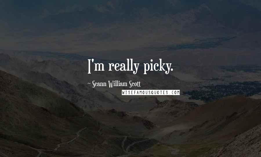 Seann William Scott Quotes: I'm really picky.