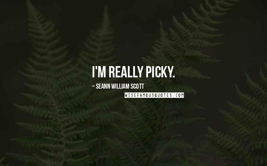 Seann William Scott Quotes: I'm really picky.