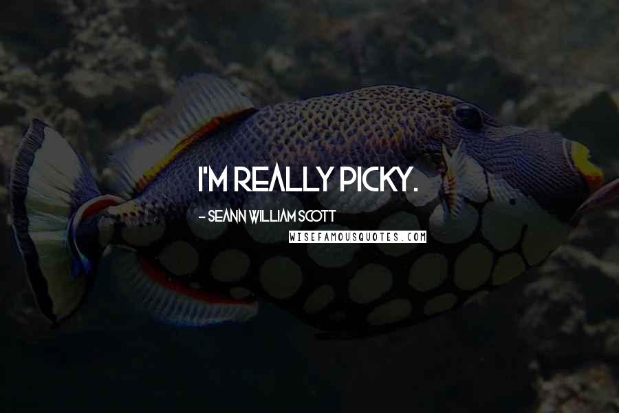 Seann William Scott Quotes: I'm really picky.