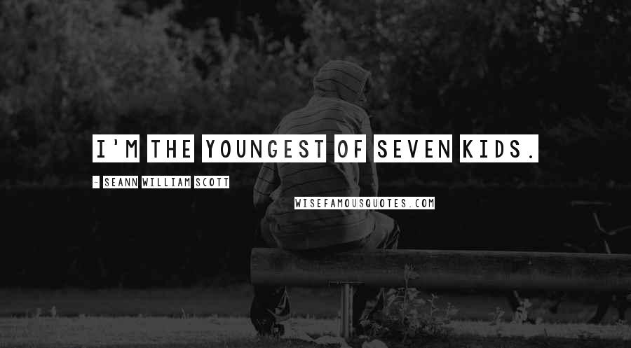 Seann William Scott Quotes: I'm the youngest of seven kids.