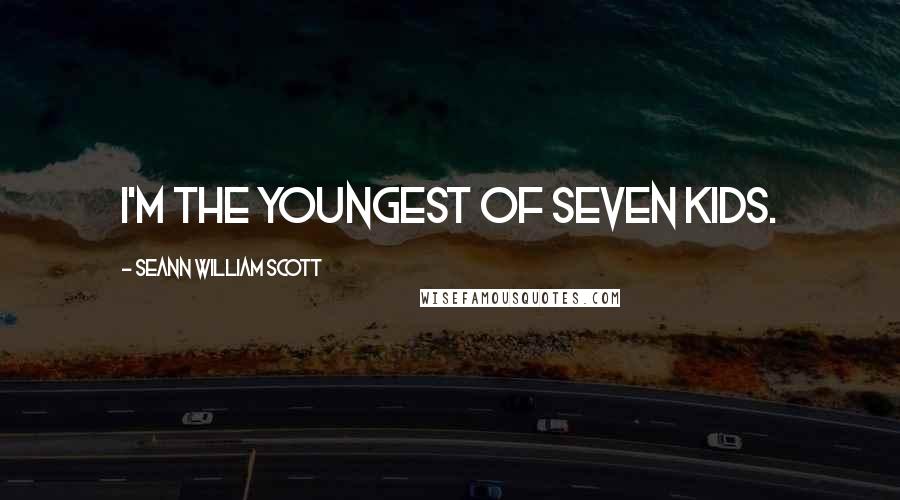 Seann William Scott Quotes: I'm the youngest of seven kids.