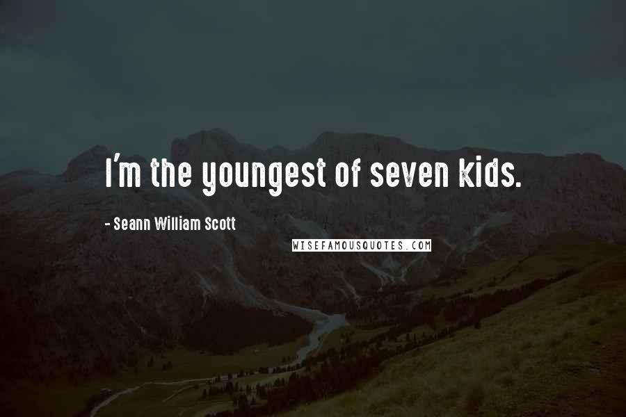 Seann William Scott Quotes: I'm the youngest of seven kids.