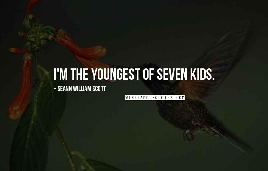 Seann William Scott Quotes: I'm the youngest of seven kids.