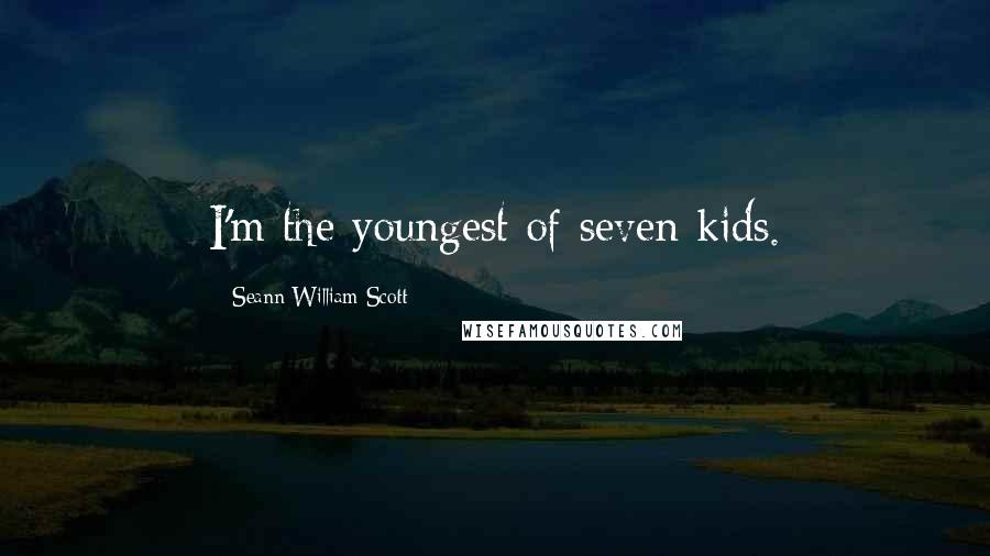 Seann William Scott Quotes: I'm the youngest of seven kids.