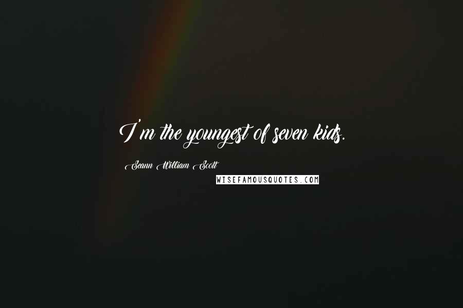 Seann William Scott Quotes: I'm the youngest of seven kids.