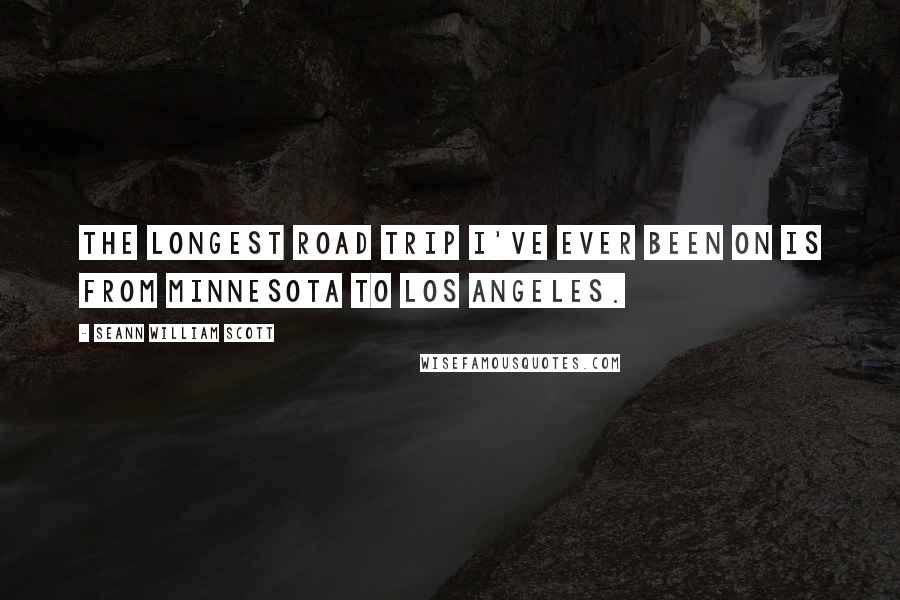 Seann William Scott Quotes: The longest road trip I've ever been on is from Minnesota to Los Angeles.