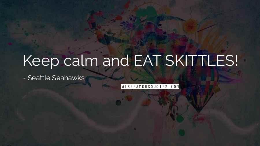 Seattle Seahawks Quotes: Keep calm and EAT SKITTLES!