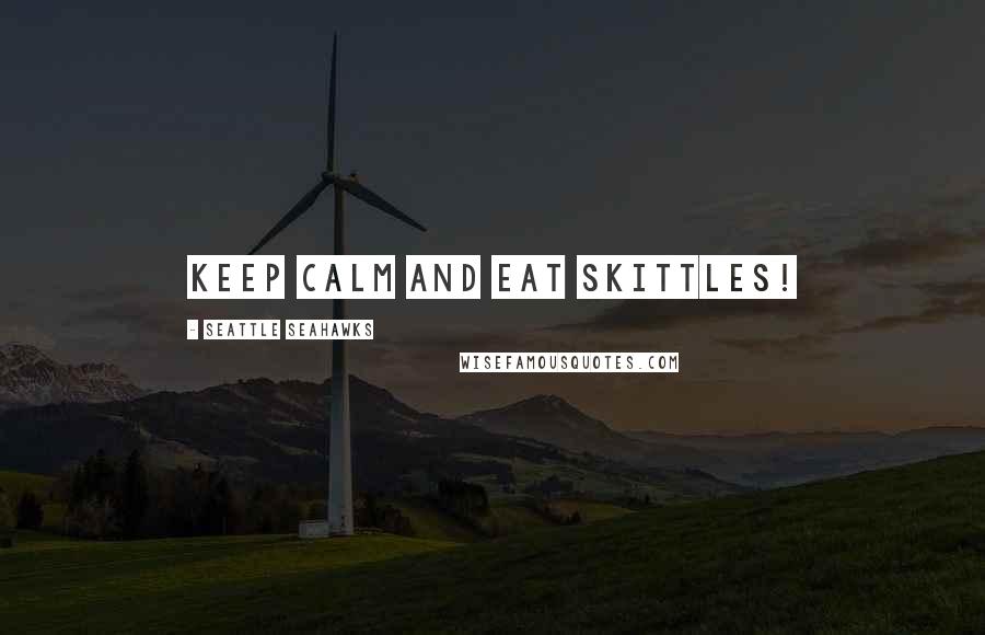 Seattle Seahawks Quotes: Keep calm and EAT SKITTLES!