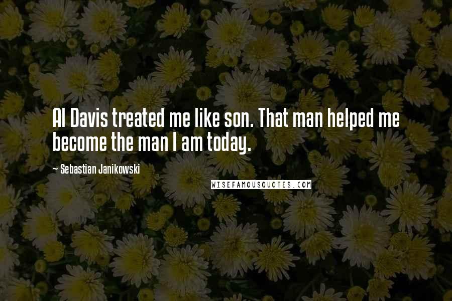Sebastian Janikowski Quotes: Al Davis treated me like son. That man helped me become the man I am today.