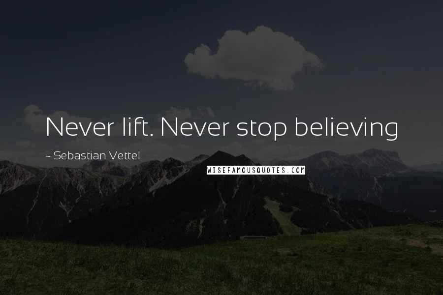 Sebastian Vettel Quotes: Never lift. Never stop believing