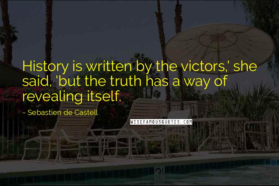 Sebastien De Castell Quotes: History is written by the victors,' she said, 'but the truth has a way of revealing itself.