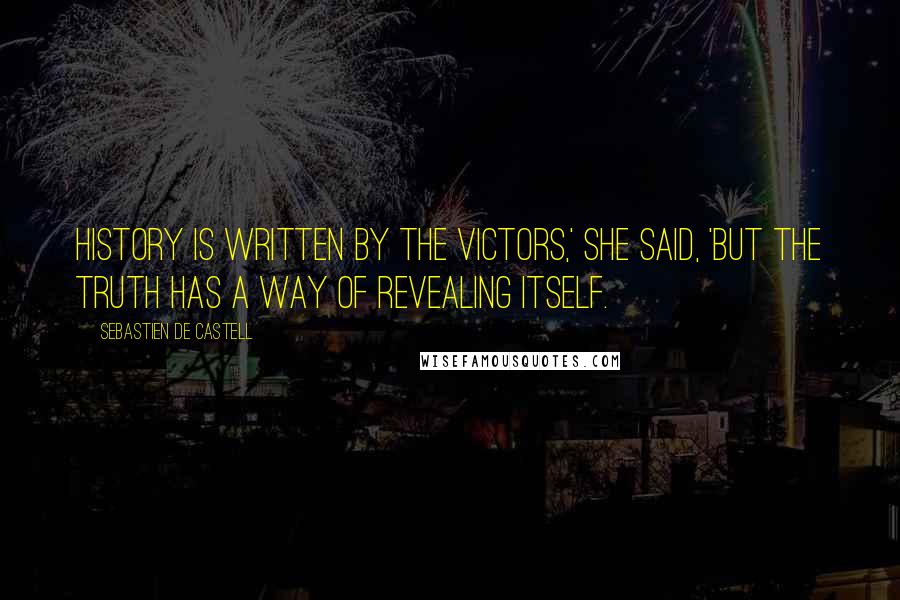 Sebastien De Castell Quotes: History is written by the victors,' she said, 'but the truth has a way of revealing itself.