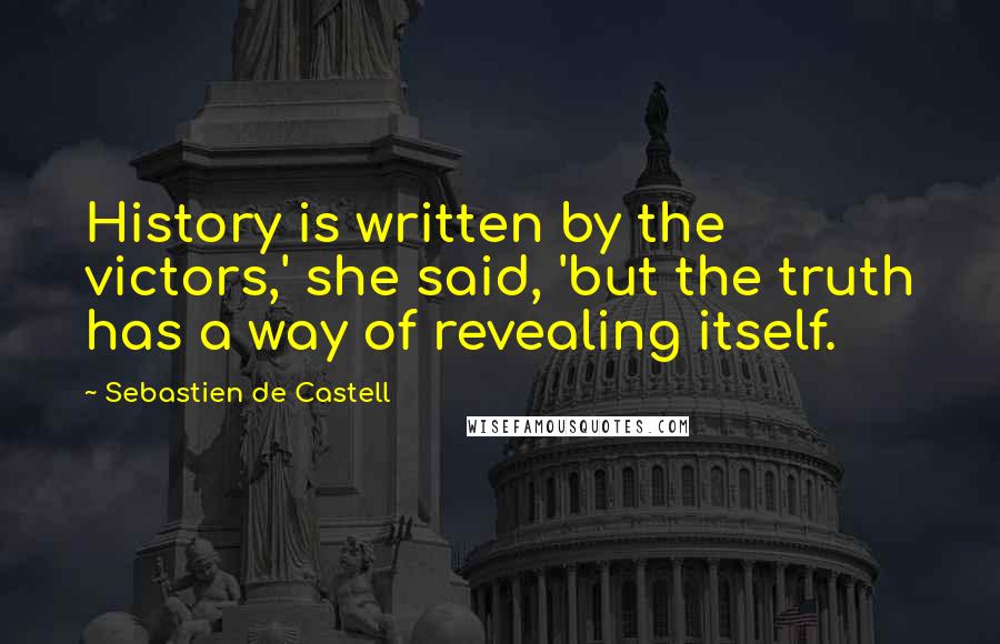 Sebastien De Castell Quotes: History is written by the victors,' she said, 'but the truth has a way of revealing itself.