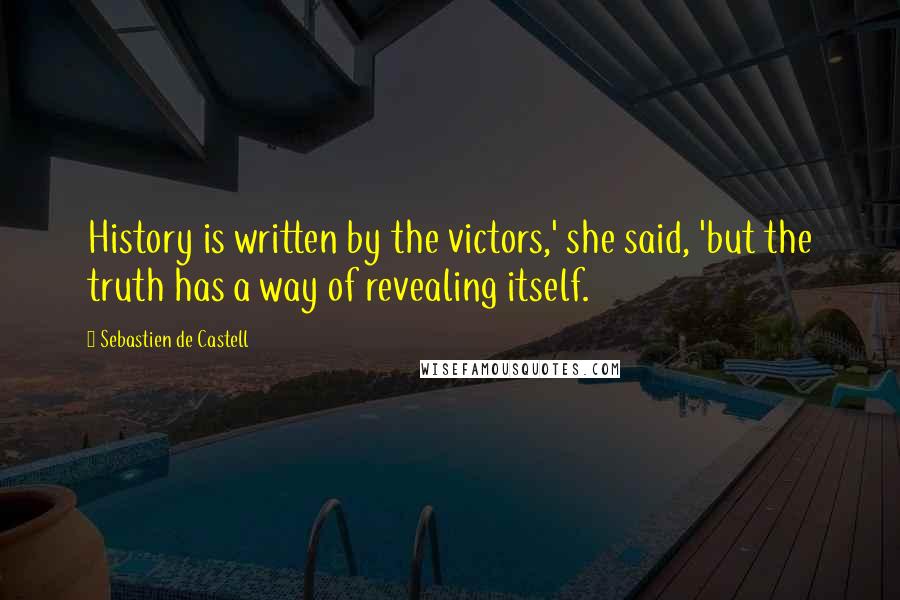 Sebastien De Castell Quotes: History is written by the victors,' she said, 'but the truth has a way of revealing itself.