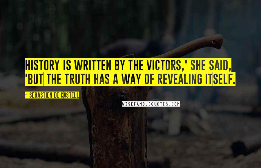 Sebastien De Castell Quotes: History is written by the victors,' she said, 'but the truth has a way of revealing itself.