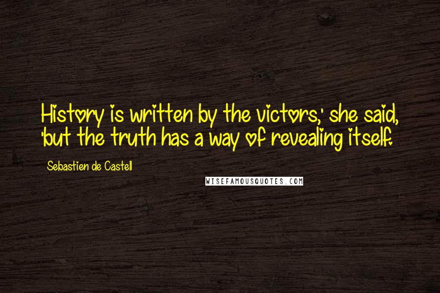 Sebastien De Castell Quotes: History is written by the victors,' she said, 'but the truth has a way of revealing itself.