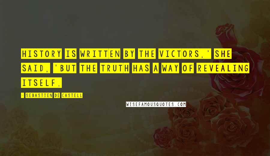 Sebastien De Castell Quotes: History is written by the victors,' she said, 'but the truth has a way of revealing itself.