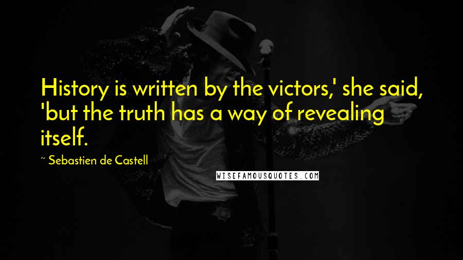 Sebastien De Castell Quotes: History is written by the victors,' she said, 'but the truth has a way of revealing itself.