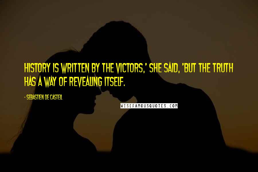 Sebastien De Castell Quotes: History is written by the victors,' she said, 'but the truth has a way of revealing itself.