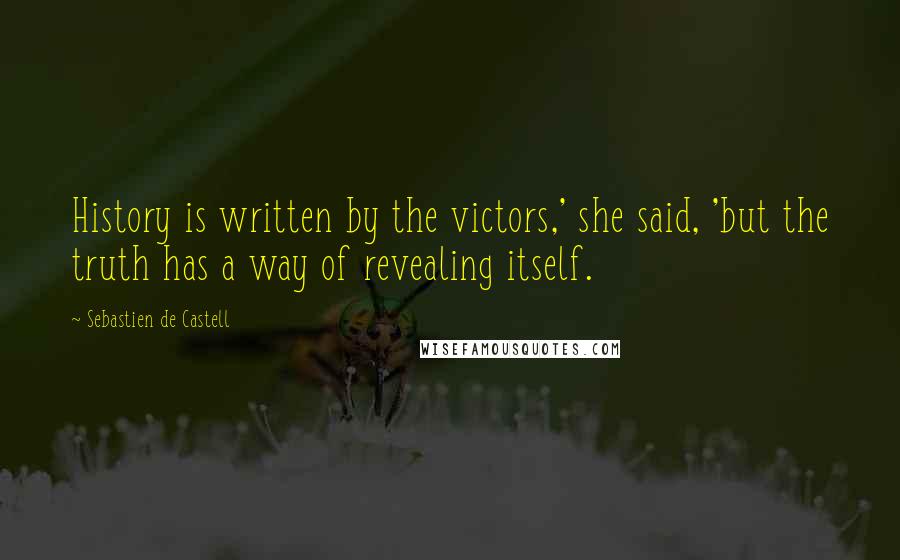 Sebastien De Castell Quotes: History is written by the victors,' she said, 'but the truth has a way of revealing itself.