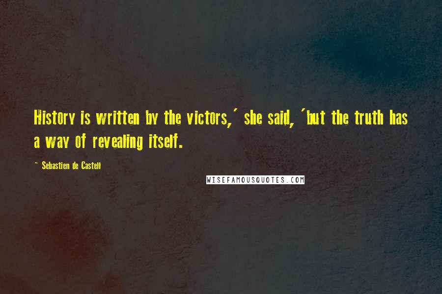 Sebastien De Castell Quotes: History is written by the victors,' she said, 'but the truth has a way of revealing itself.