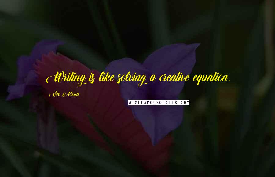 See Moua Quotes: Writing is like solving a creative equation.