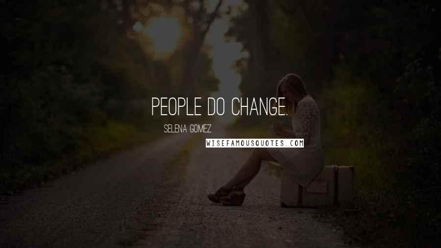 Selena Gomez Quotes: People do change.