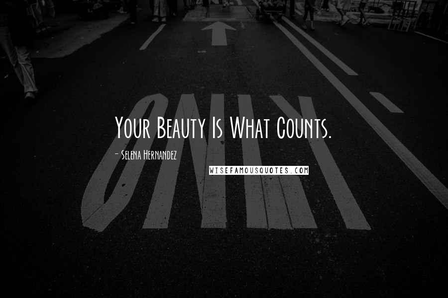 Selena Hernandez Quotes: Your Beauty Is What Counts.