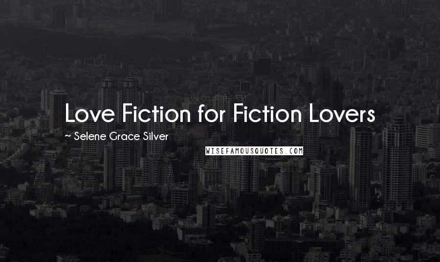 Selene Grace Silver Quotes: Love Fiction for Fiction Lovers