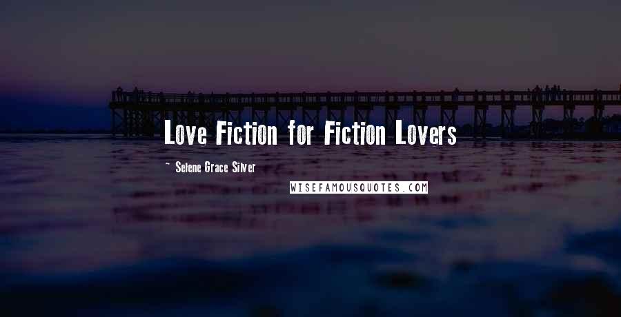 Selene Grace Silver Quotes: Love Fiction for Fiction Lovers