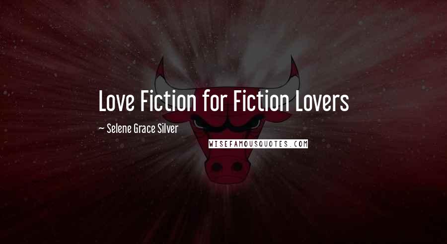 Selene Grace Silver Quotes: Love Fiction for Fiction Lovers