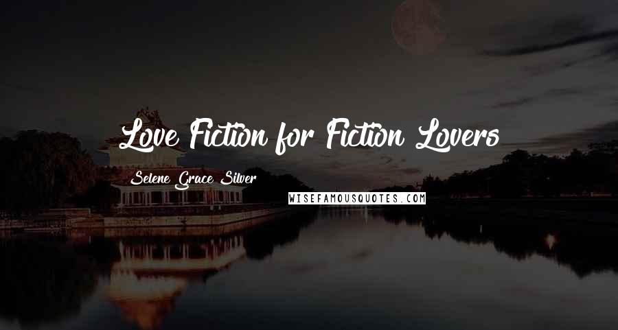 Selene Grace Silver Quotes: Love Fiction for Fiction Lovers