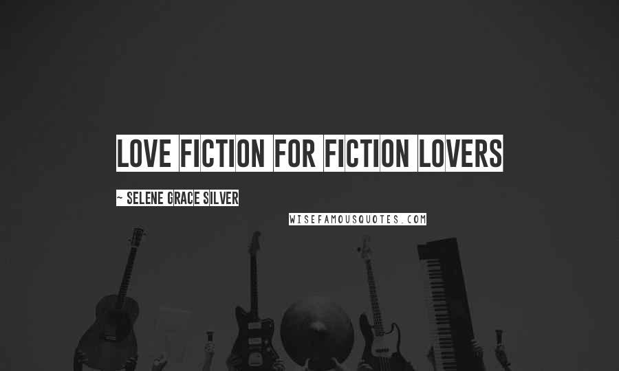 Selene Grace Silver Quotes: Love Fiction for Fiction Lovers
