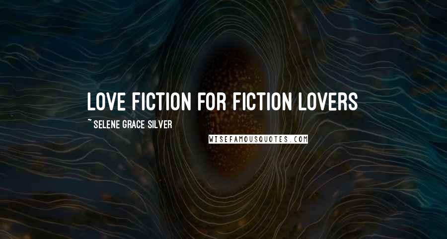 Selene Grace Silver Quotes: Love Fiction for Fiction Lovers