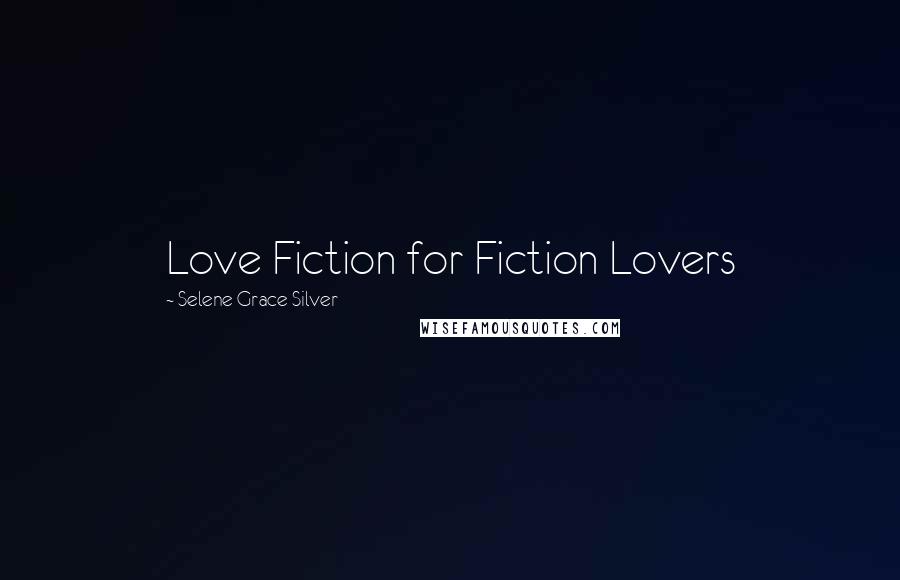 Selene Grace Silver Quotes: Love Fiction for Fiction Lovers