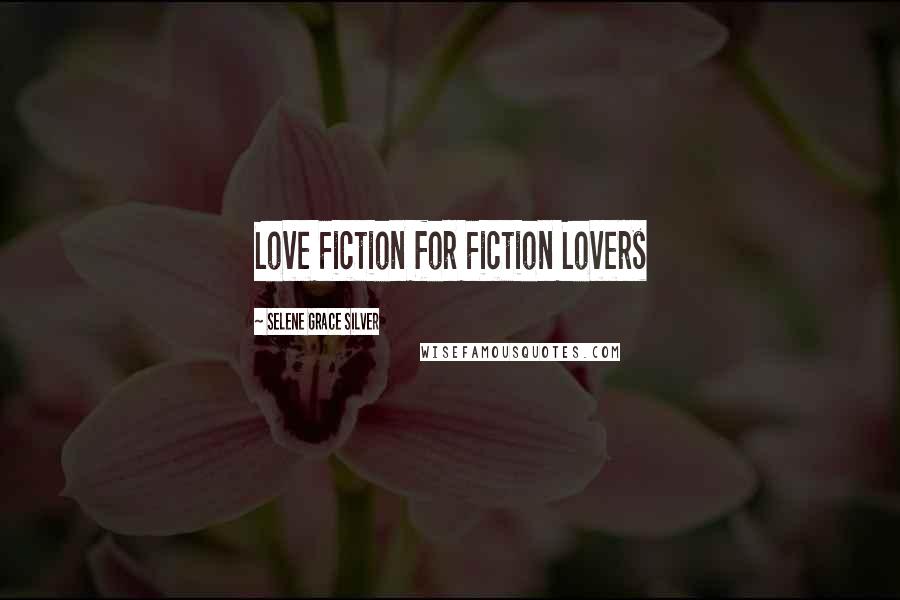 Selene Grace Silver Quotes: Love Fiction for Fiction Lovers