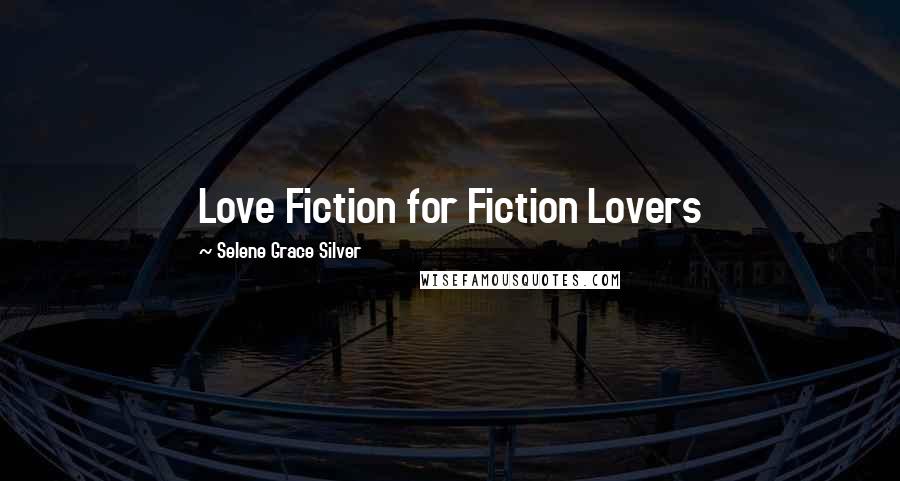 Selene Grace Silver Quotes: Love Fiction for Fiction Lovers