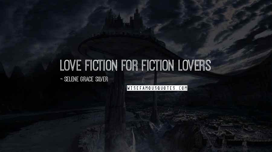 Selene Grace Silver Quotes: Love Fiction for Fiction Lovers