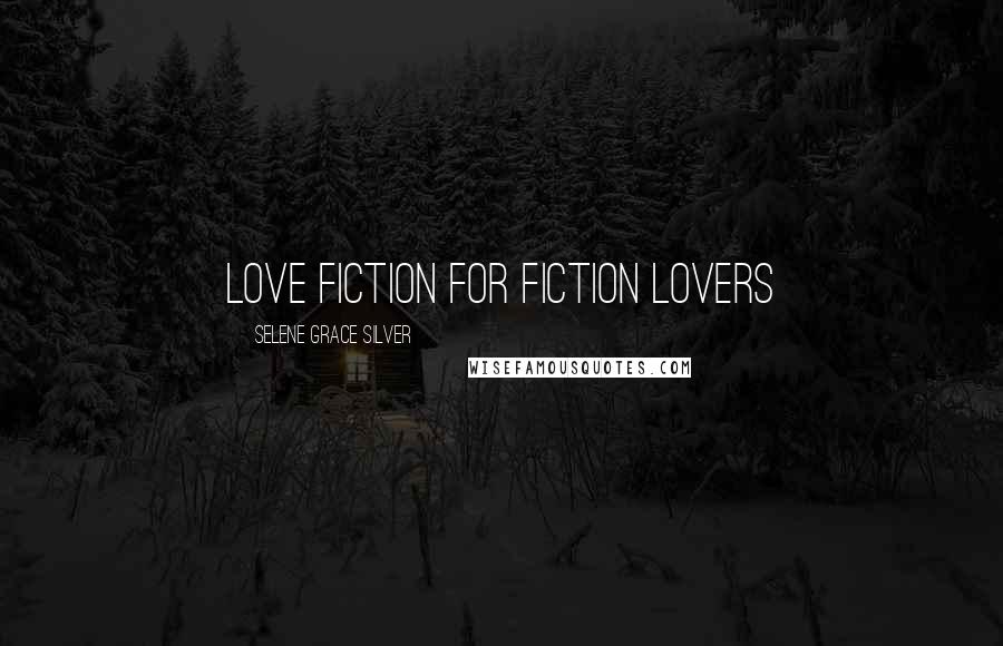 Selene Grace Silver Quotes: Love Fiction for Fiction Lovers