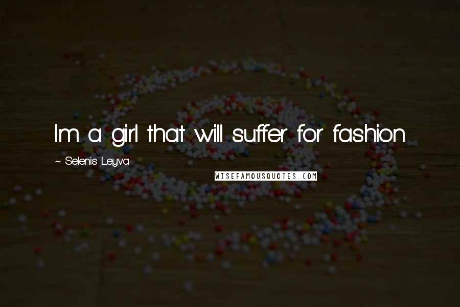 Selenis Leyva Quotes: I'm a girl that will suffer for fashion.