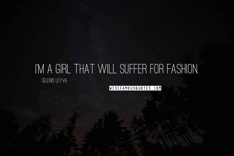 Selenis Leyva Quotes: I'm a girl that will suffer for fashion.
