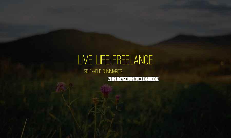 Self-help Summaries Quotes: Live Life Freelance