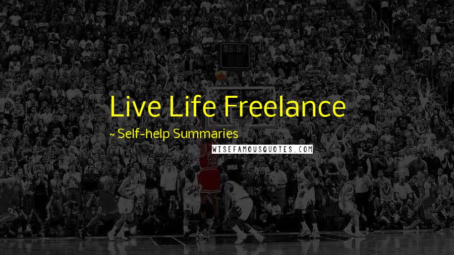 Self-help Summaries Quotes: Live Life Freelance