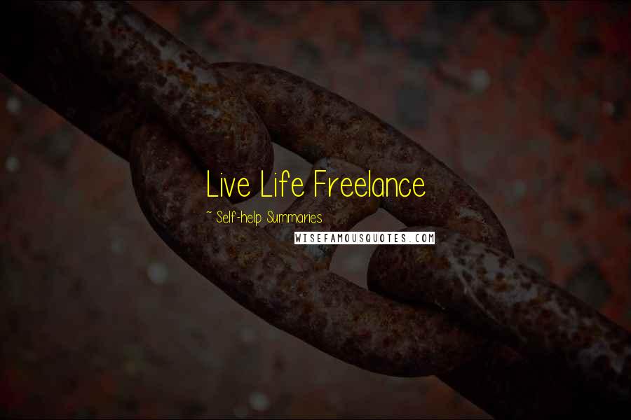 Self-help Summaries Quotes: Live Life Freelance